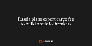 Russia Plans Export Cargo Fee To Build Arctic Icebreakers