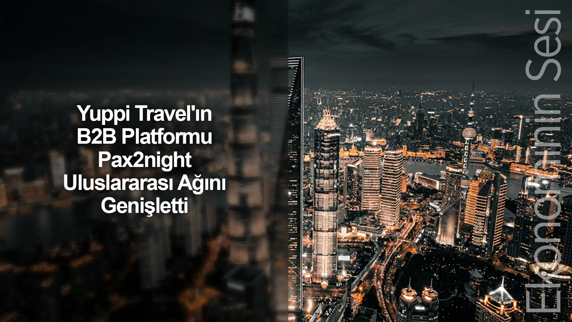 Yuppi Travel'ın B2B Platformu Pax2night Uluslararası Ağını Genişletti